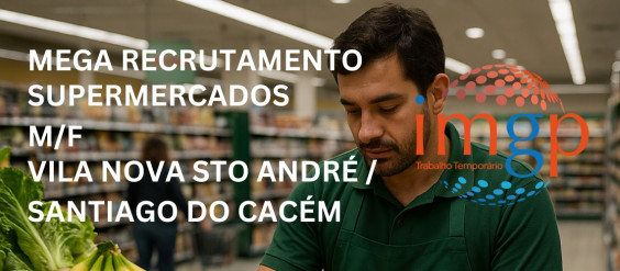 MEGA RECRUTAMENTO - Supermercados (M/F) &mdash; Santo Andr&eacute; e Santiago do Cac&eacute;m